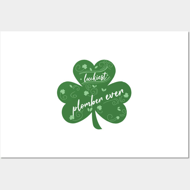 Luckiest plomber Ever, St Patrick Day Gift for plomber Wall Art by yassinebd